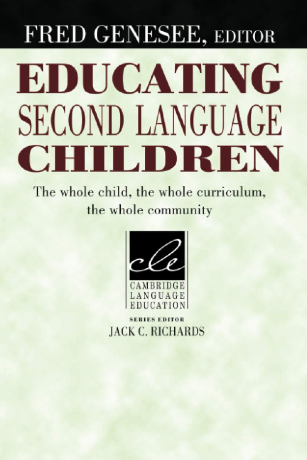 EDUCATING SECOMD LANGUAGE CHILDREN: The Whole Child, the Whole Curriculum, the Whole Community (Cambridge Language Education) Education & Training