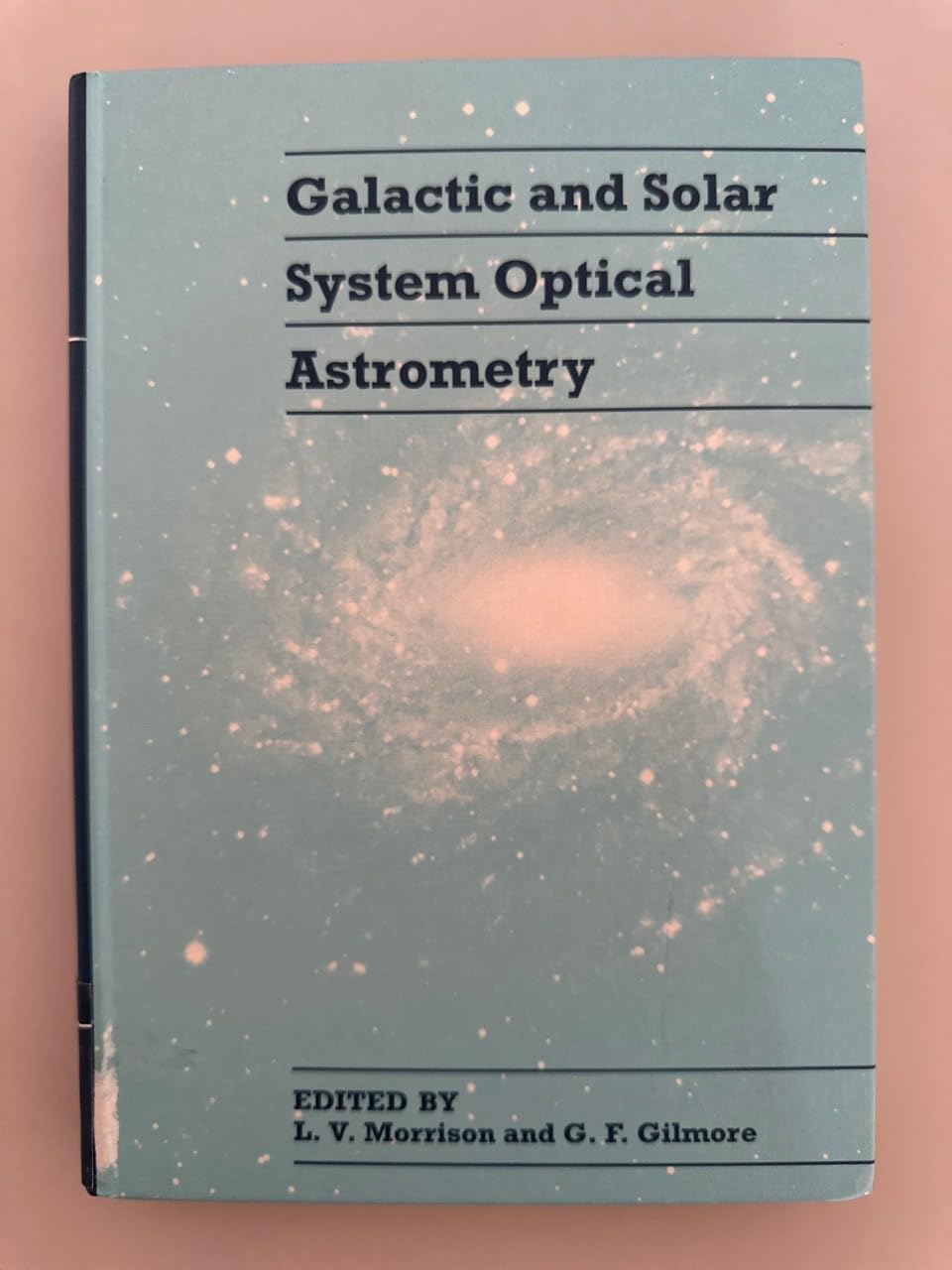 Galactic and Solar System Optical Astrometry: Proceedings of the Royal Greenwich Observatory and the Institute of Astronomy Workshop, Held in Cambri Natural Sciences