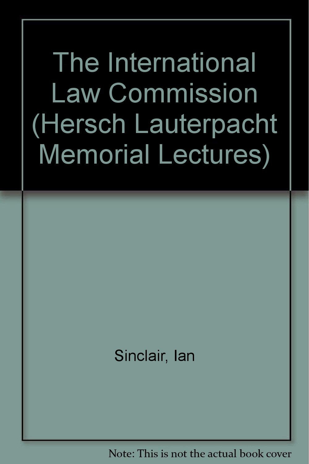 The International Law Commission (Hersch Lauterpacht Memorial Lectures) Law