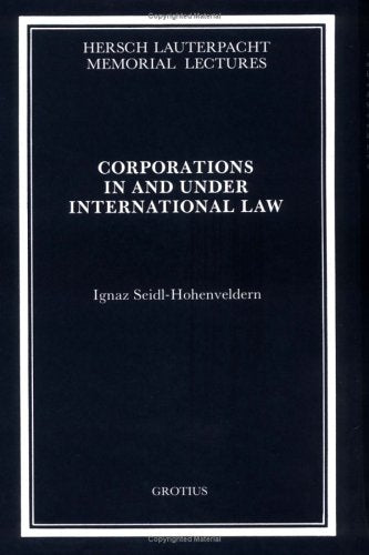 Corporations In And Under International Law (Hersch Lauterpacht Memorial Lectures, 6) Law