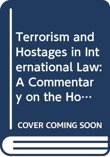 Terrorism and Hostages in International Law: A Commentary on the Hostages Convention 1979 Law
