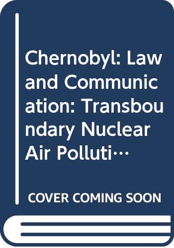 Chernobyl: Law And Communication: Transboundary Nuclear Air Pollution - The Legal Materials Law