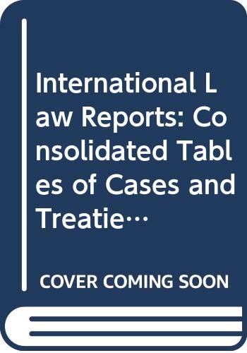 Consolidated Tables of Cases and Treaties to Volumes 1-80 (International Law Reports) Law