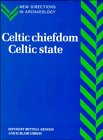 Celtic Chiefdom, Celtic State: The Evolution of Complex Social Systems in Prehistoric Europe (New Directions in Archaeology) General education