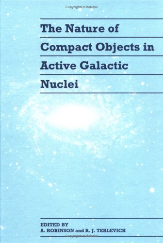 The Nature of Compact Objects in Active Galactic Nuclei: Proceedings of the 33rd Hesstmonceux Conference, Held in Cambridge, July 6-22, 1992: ... held in Cambridge, July 6-22, 1992 Natural Sciences