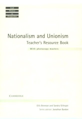 Nationalism And Unionism Teacher's Resource Book: Ireland And British Politics in the Late 19th And Early 20th Centuries (Irish History in Perspective) Education