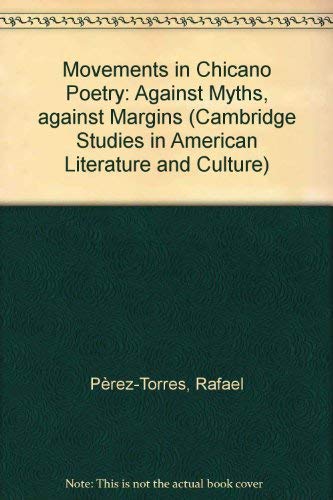 Movements in Chicano Poetry: Against Myths, against Margins (Cambridge Studies in American Literature & Culture) Poetry