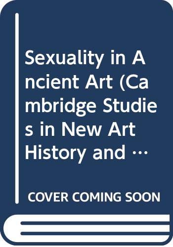 Sexuality in Ancient Art: Near East, Egypt, Greece, and Italy (Cambridge Studies in New Art History and Criticsm) Film, Art & Culture