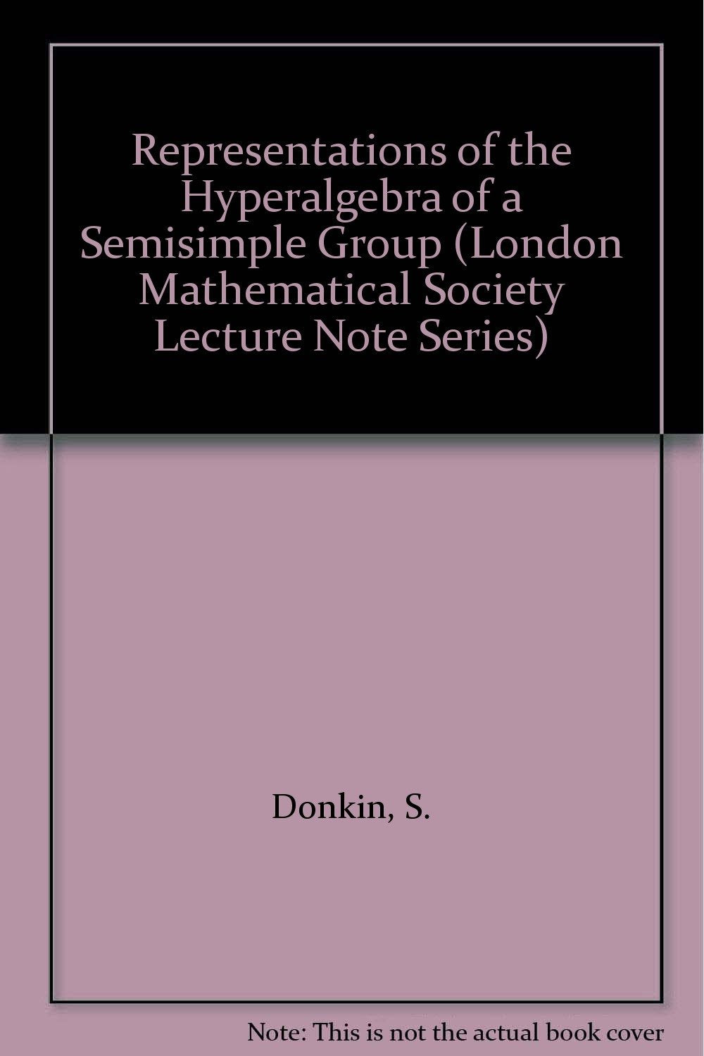 Representations of the Hyperalgebra of a Semisimple Group (London Mathematical Society Lecture Note Series, Band 219) Mathematics