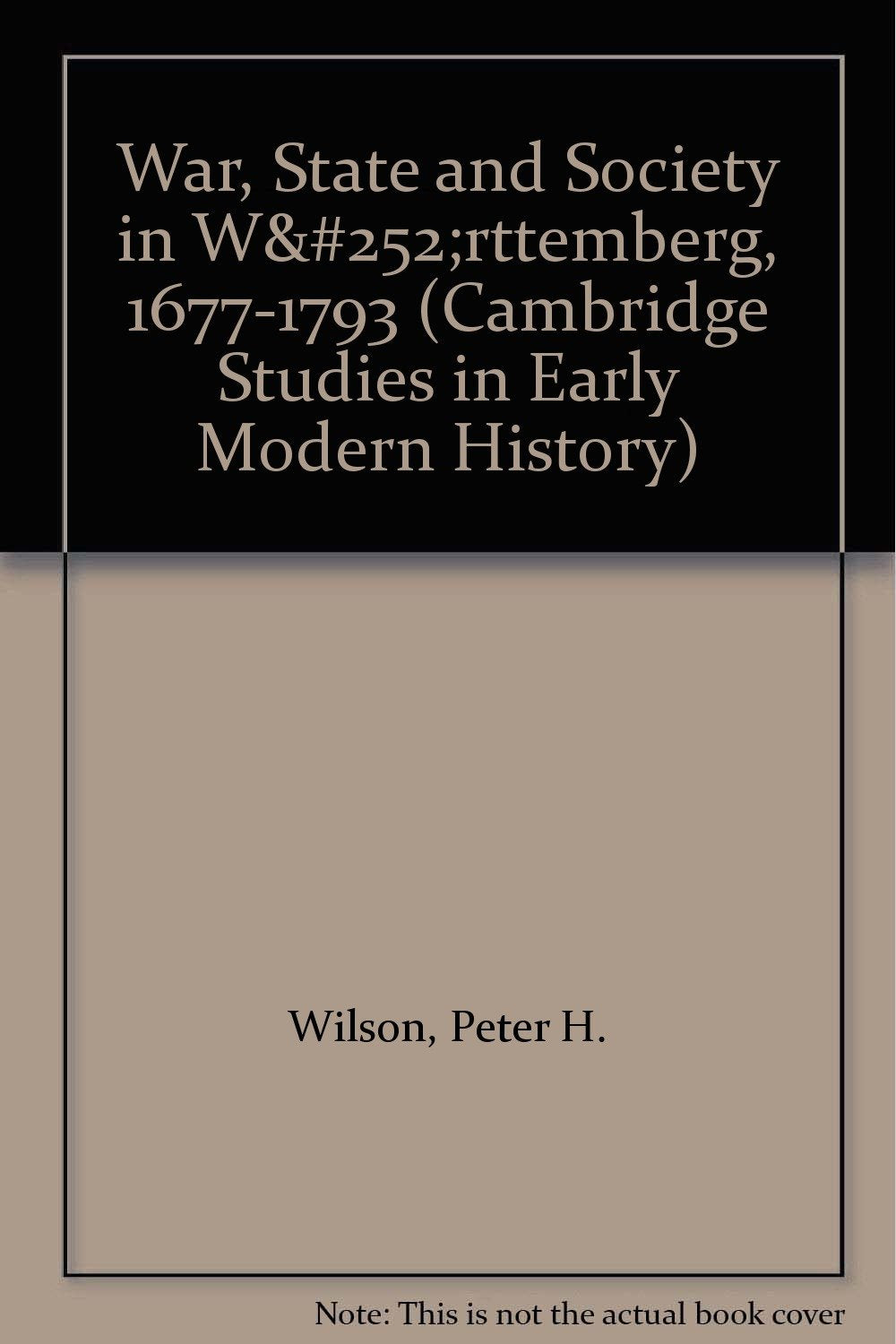 War, State and Society in Wurttemberg, 1677-1793 (Cambridge Studies in Early Modern History) Politics & History