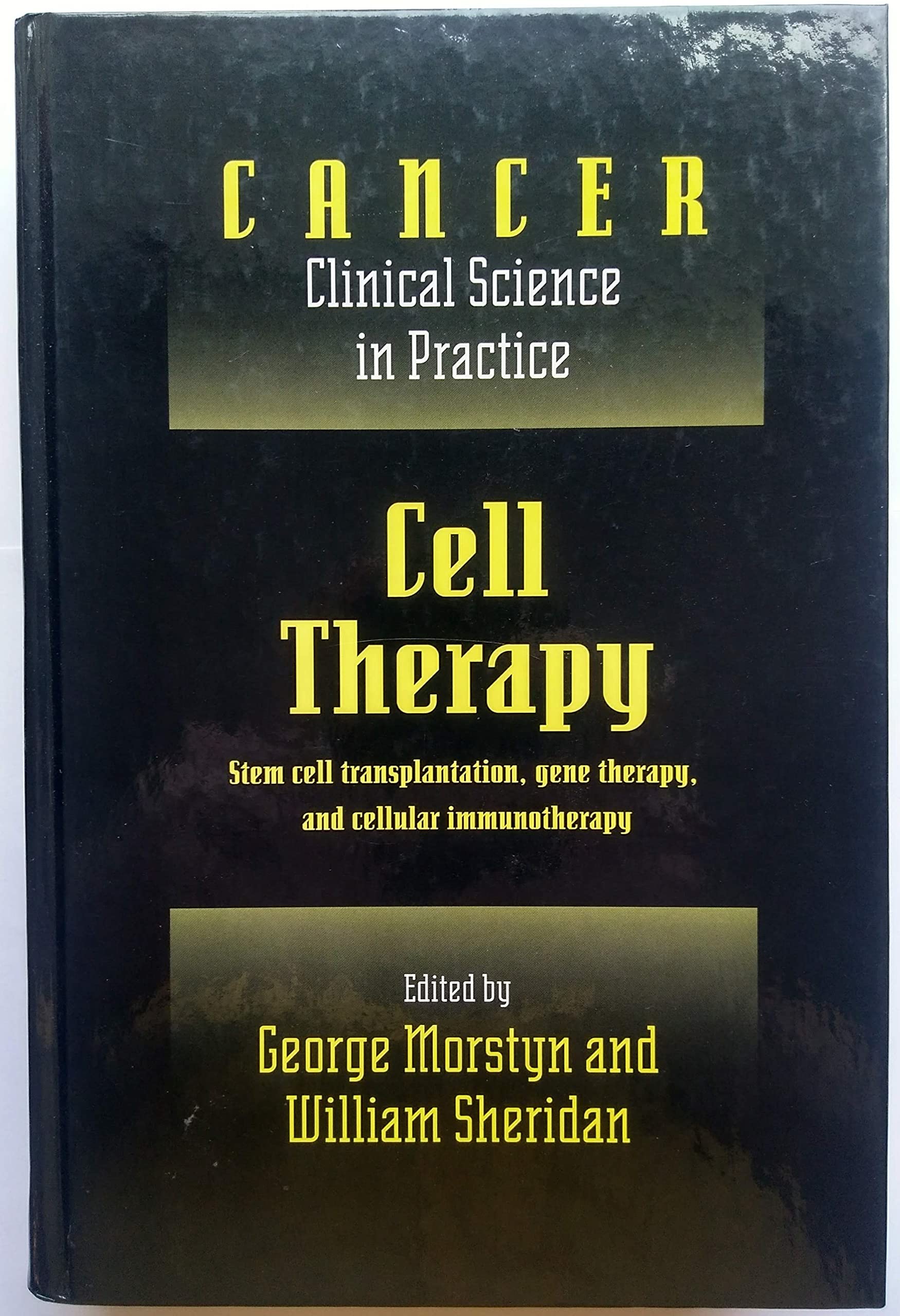 Cell Therapy: Stem Cell Transplantation, Gene Therapy, and Cellular Immunotherapy (Cancer, Clinical Science in Practice) Medicine