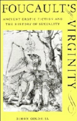 Foucault's Virginity: Ancient Erotic Fiction and the History of Sexuality (The Stanford Memorial Lectures) Social Sciences