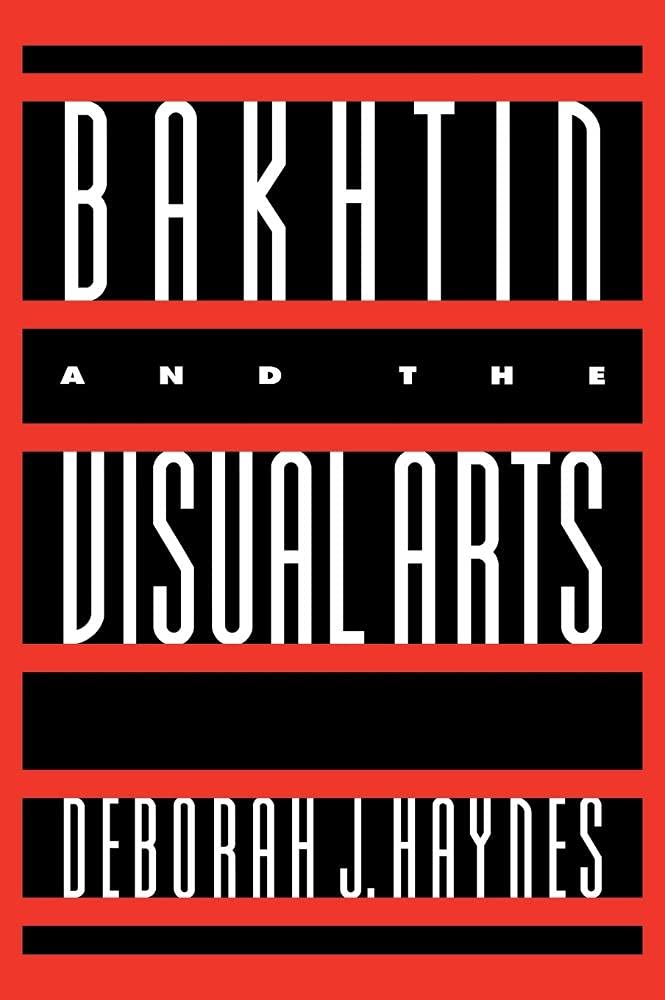 Bakhtin and the Visual Arts (Cambridge Studies in New Art History and Criticism) Philosophy
