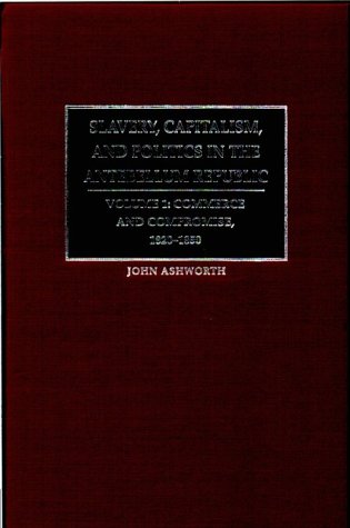 Slavery, Capitalism, and Politics in the Antebellum Republic: Commerce and Compromise, 1820-1850 Social Sciences