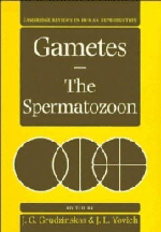 Gametes: The Spermatozoon (Cambridge Reviews in Human Reproduction) Medicine