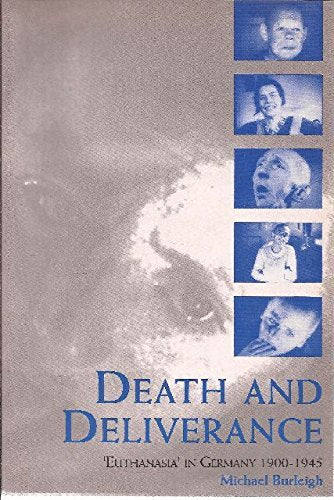 Death and Deliverance: 'Euthanasia' in Germany C. 1900-1945: 'Euthanasia' in Germany, c.1900 to 1945 Politics & History