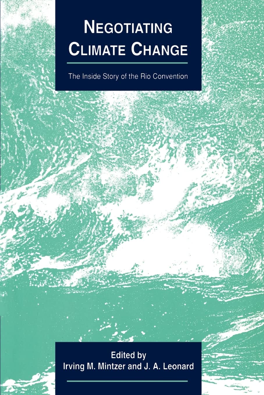 Negotiating Climate Change: The Inside Story of the Rio Convention (Cambridge Energy and Environment) Business, Finance & Career
