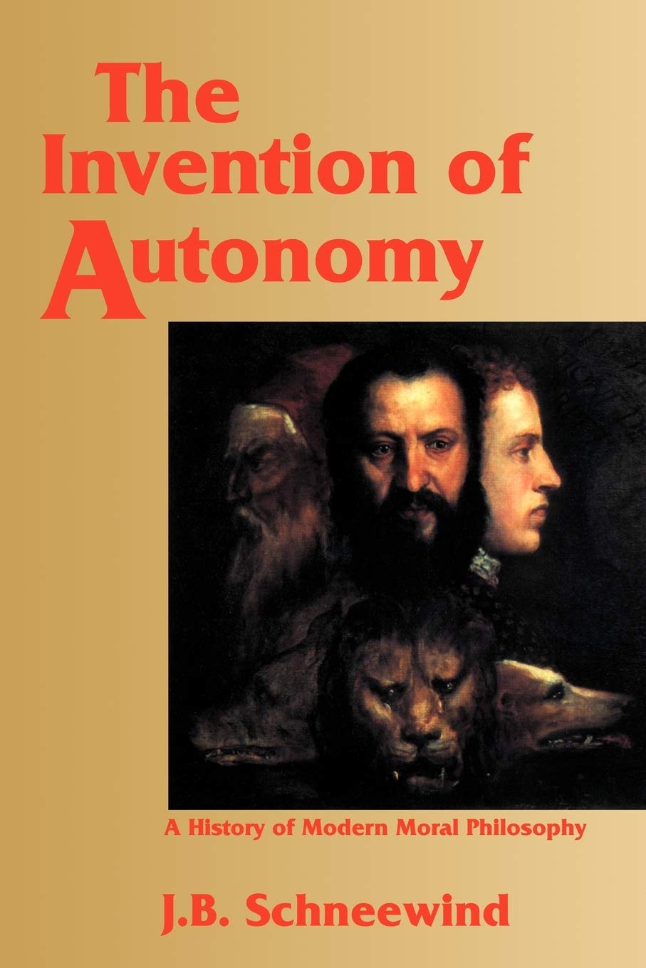 The Invention of Autonomy: A History of Modern Moral Philosophy Philosophy