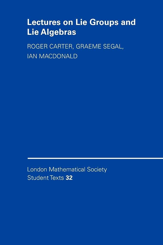 Lectures on Lie Groups and Lie Algebras (London Mathematical Society Student Texts, 32) Mathematics