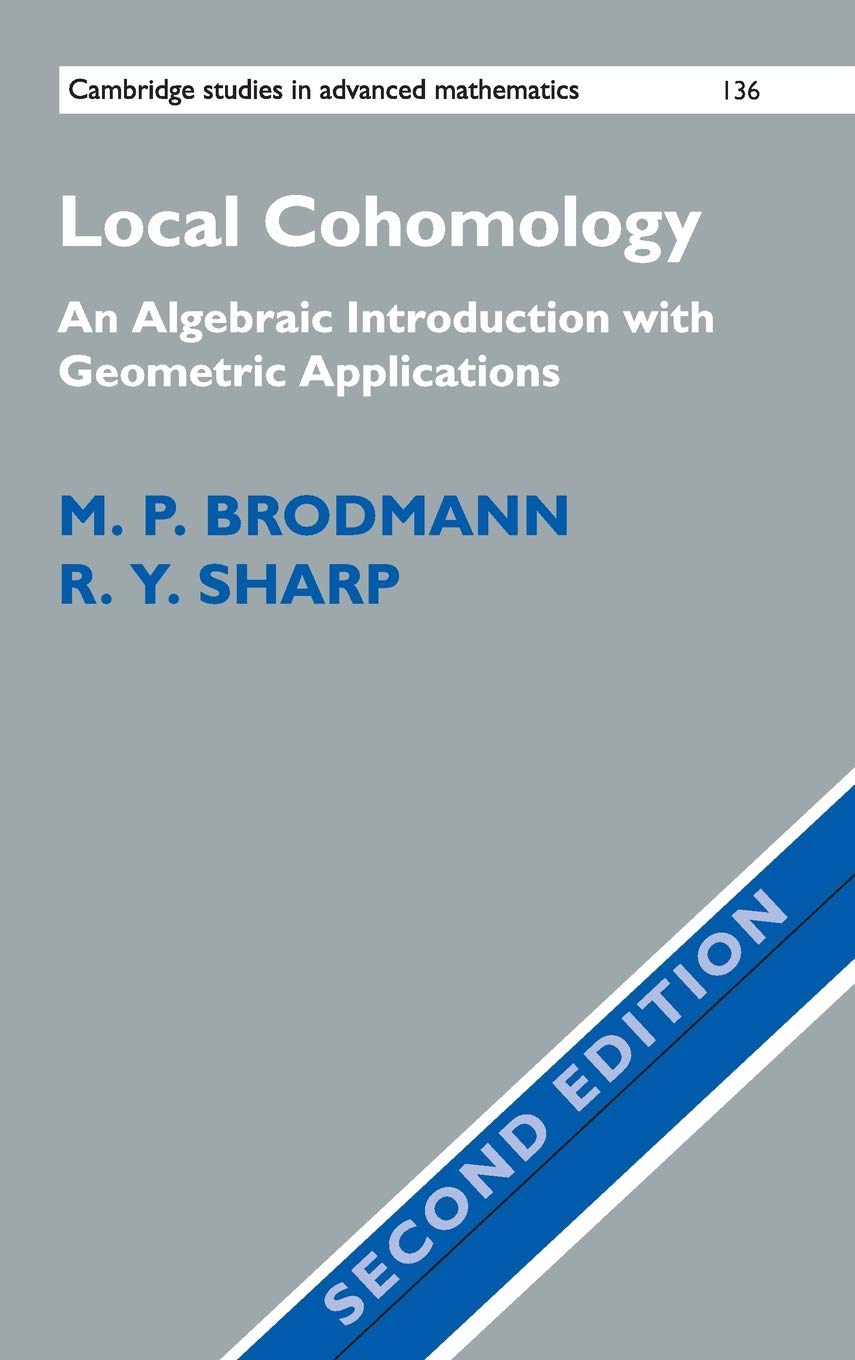 Local Cohomology: An Algebraic Introduction with Geometric Applications (Cambridge Studies in Advanced Mathematics, Band 136) (Cambridge Studies in Advanced Mathematics, 136, Band 136) Mathematics