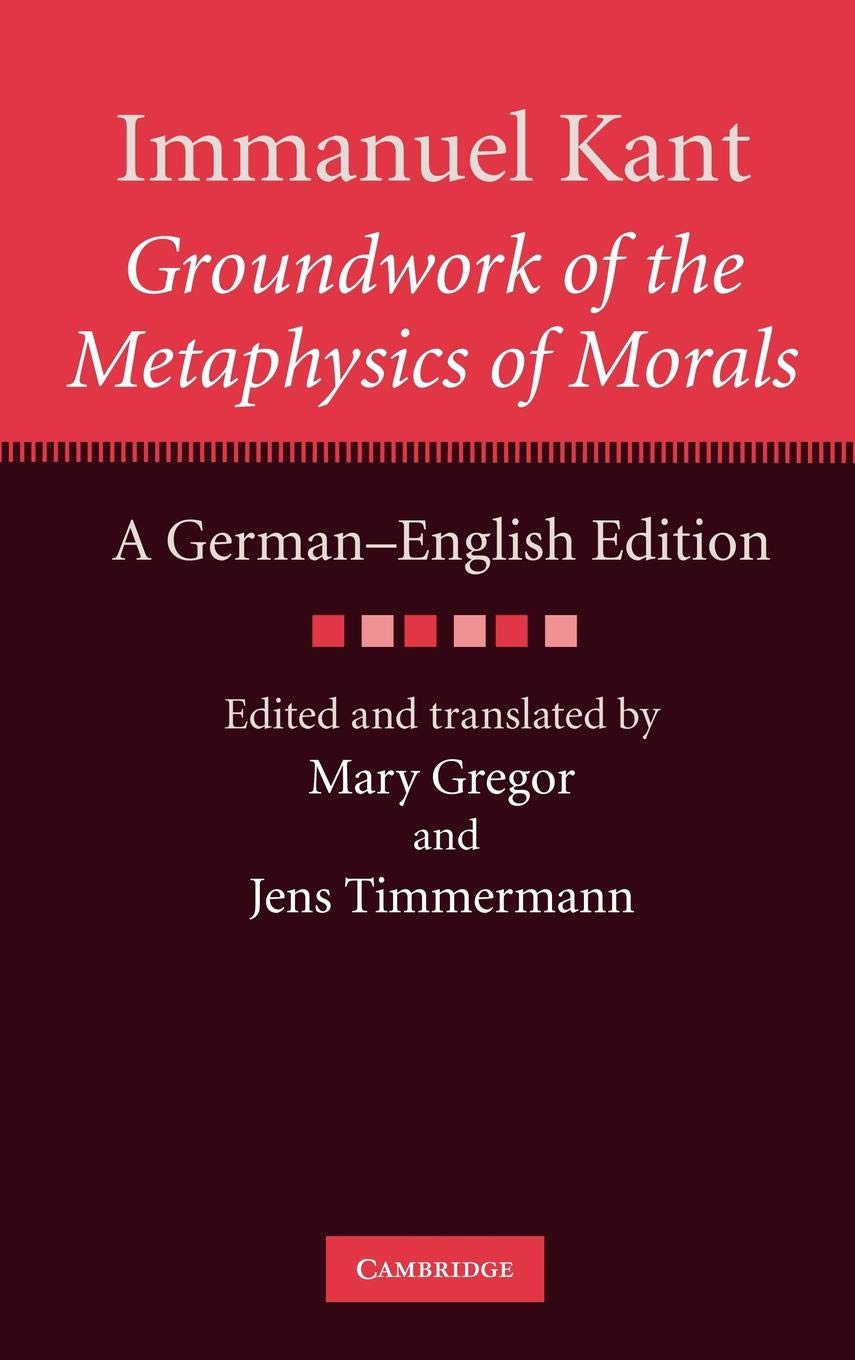 Kant: Groundwork of the Metaphysics of Morals: A German-English edition (Cambridge Kant German-English Edition) Philosophy