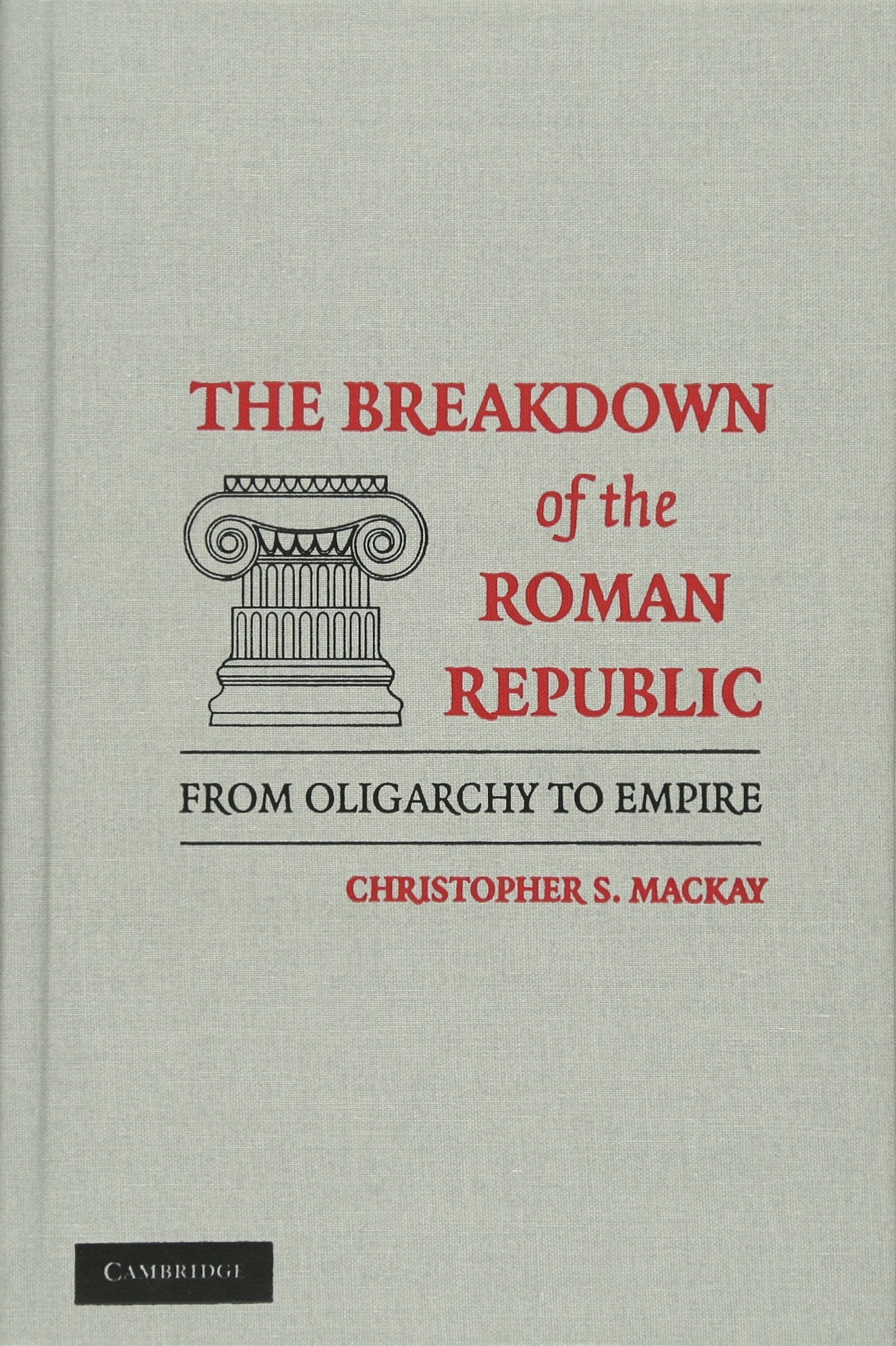 The Breakdown of the Roman Republic: From Oligarchy to Empire Politics & History