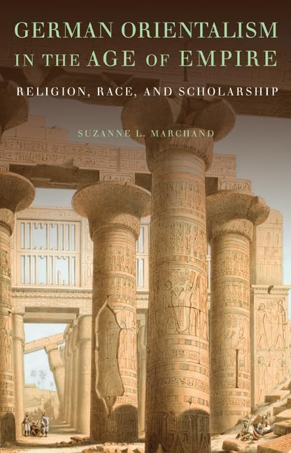 German Orientalism in the Age of Empire: Religion, Race, and Scholarship (Publications of the German Historical Institute) Film, Art & Culture