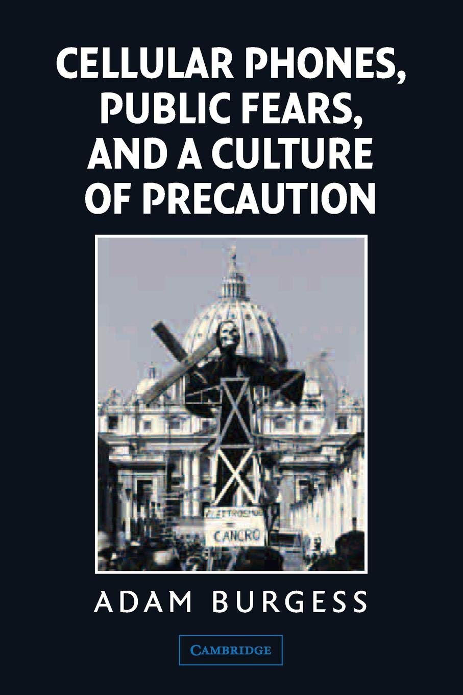 Cellular Phones, Public Fears, and a Culture of Precaution Media & Communication