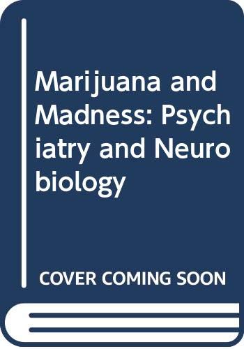 Marijuana and Madness: Psychiatry and Neurobiology book