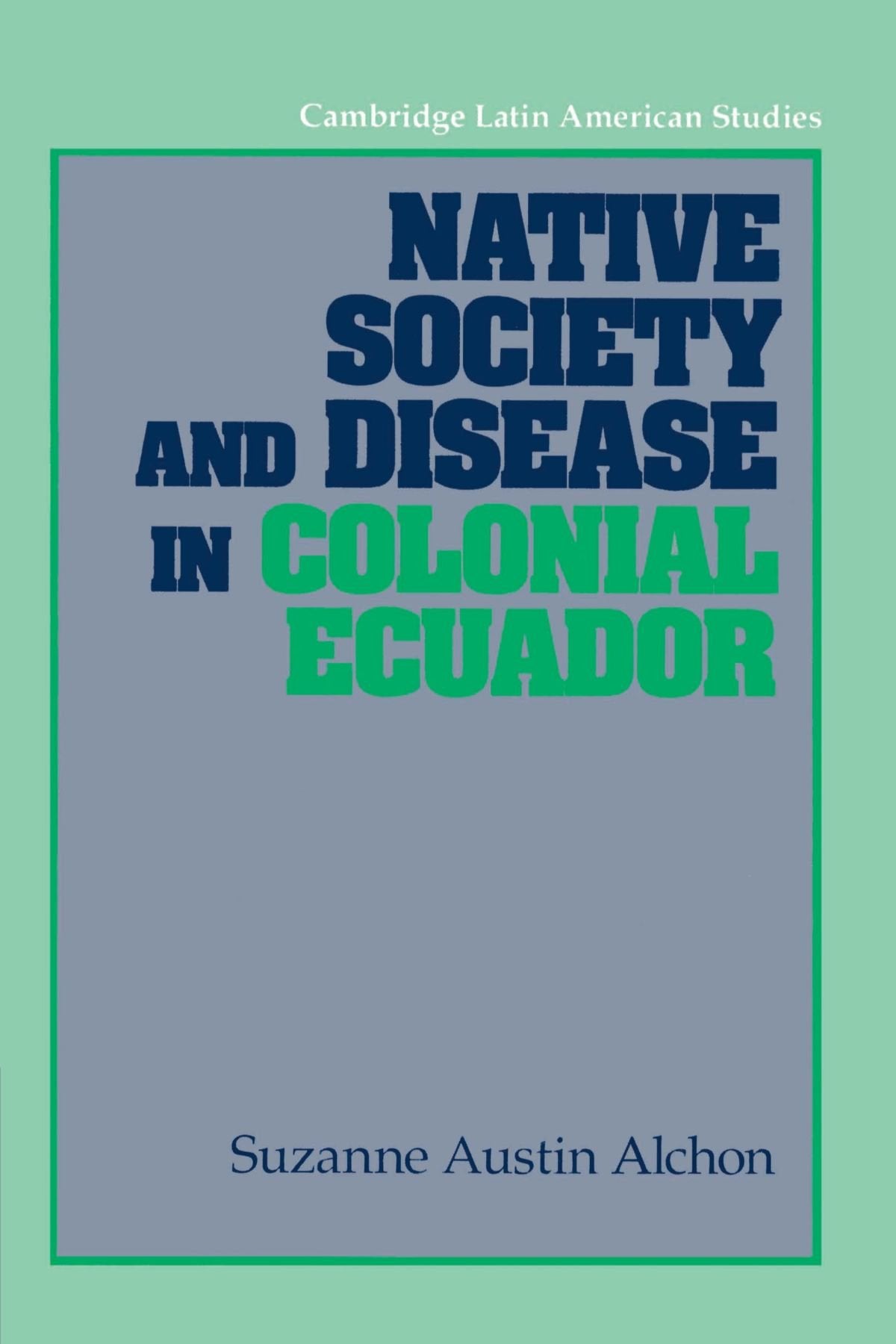 Native Society and Disease in Colonial Ecuador book