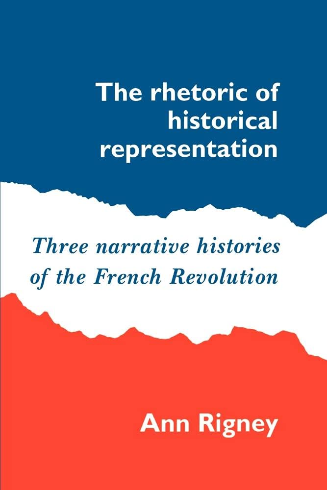 Rhetoric Historical Representation: Three Narrative Histories of the French Revolution book