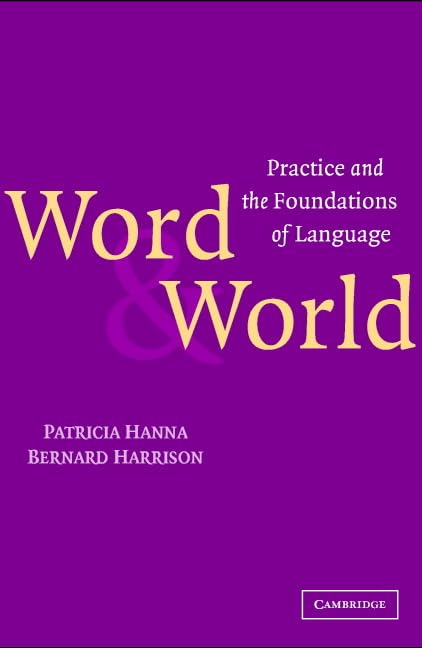 Word and World: Practice and the Foundations of Language Philosophy