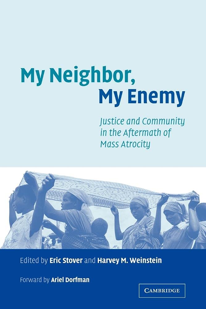 My Neighbor, My Enemy: Justice and Community in the Aftermath of Mass Atrocity Law