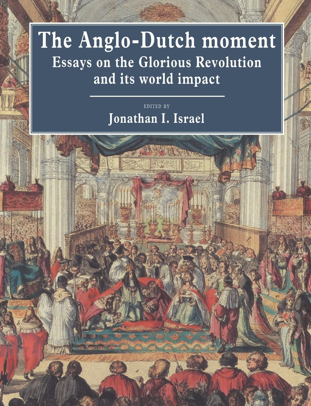 The Anglo Dutch Moment: Essays on the Glorious Revolution and its World Impact Essays & Short Stories