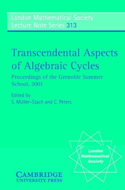Transcendental Aspects of Algebraic Cycles: Proceedings of the Grenoble Summer School, 2001 (London Mathematical Society Lecture Note Series, 313) Mathematics