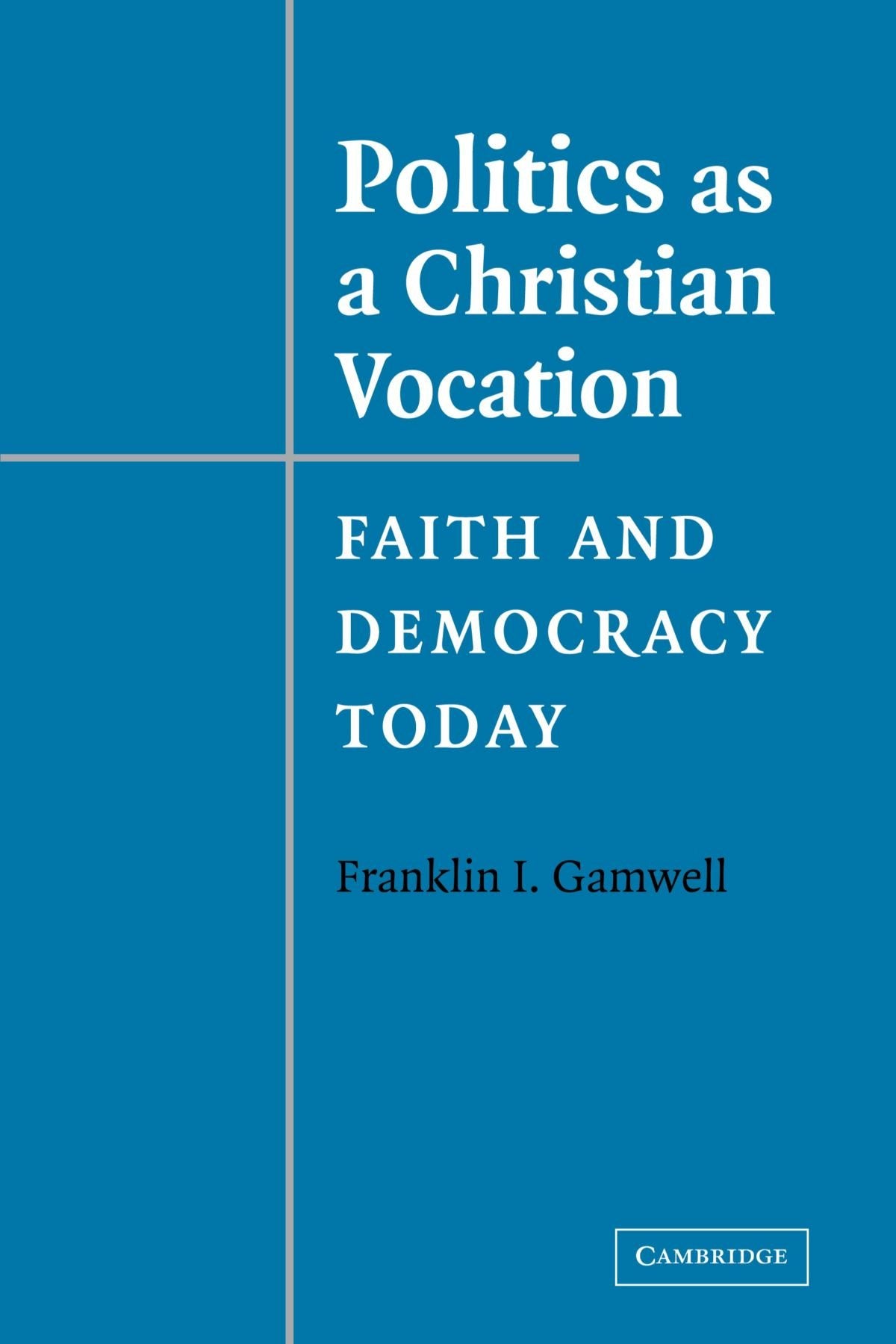 Politics as a Christian Vocation: Faith and Democracy Today Politics & History