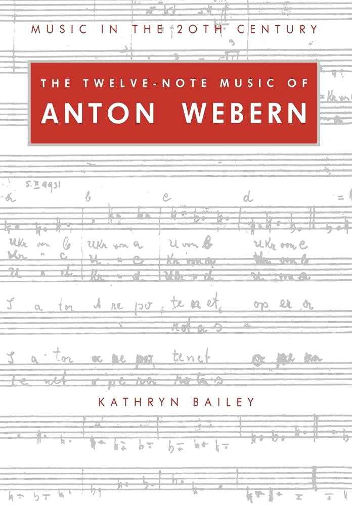 Twelve Note Music of Anton Webern: Old Forms in a New Language (Music in the Twentieth Century) Art & Literature