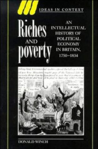 Riches and Poverty: An Intellectual History of Political Economy in Britain, 1750–1834 book