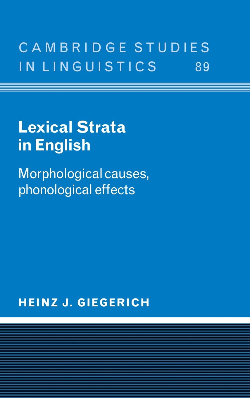 Lexical Strata in English: Morphological Causes, Phonological Effects (Cambridge Studies in Linguistics) Social Sciences