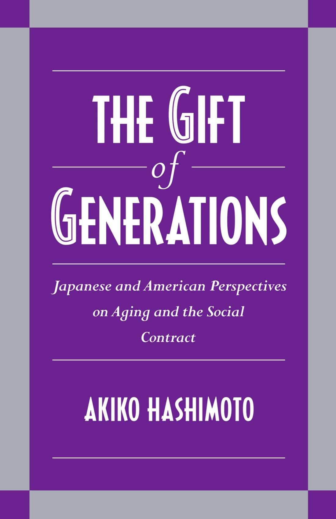 The Gift of Generations: Japanese and American Perspectives on Aging and the Social Contract Social Sciences
