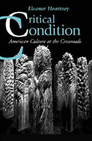 Critical Condition: American Culture at the Crossroads (Contemporary Artists and Their Critics) Film, Art & Culture