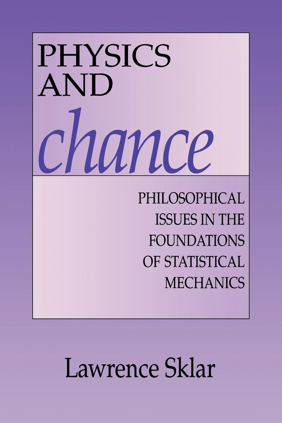 Physics and Chance: Philosophical Issues In The Foundations Of Statistical Mechanics Philosophy