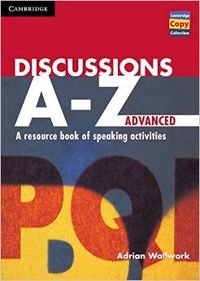 Discussions A-Z Advanced: A Resource Book of Speaking Activities (Cambridge Copy Collection) Foreign Languages ​​& Dictionaries