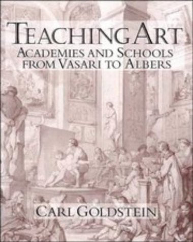 Teaching Art: Academies and Schools from Vasari to Albers Film, Art & Culture