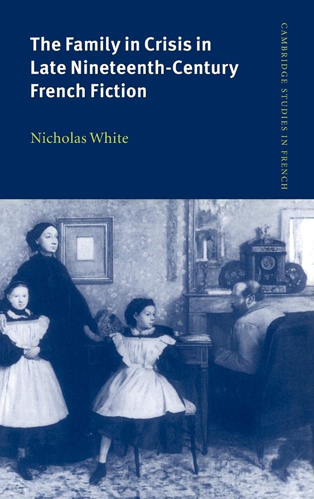 The Family in Crisis in Late Nineteenth-Century French Fiction Contemporary literature
