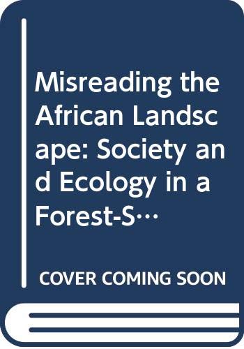 Misreading the African Landscape: Society and Ecology in a Forest-Savanna Mosaic (African Studies) Social Sciences