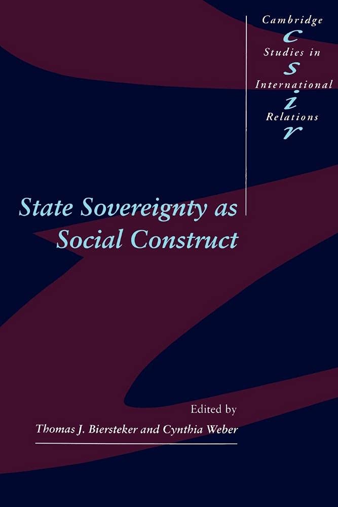 State Sovereignty as Social Construct (Cambridge Studies in International Relations, 46) Politics & History