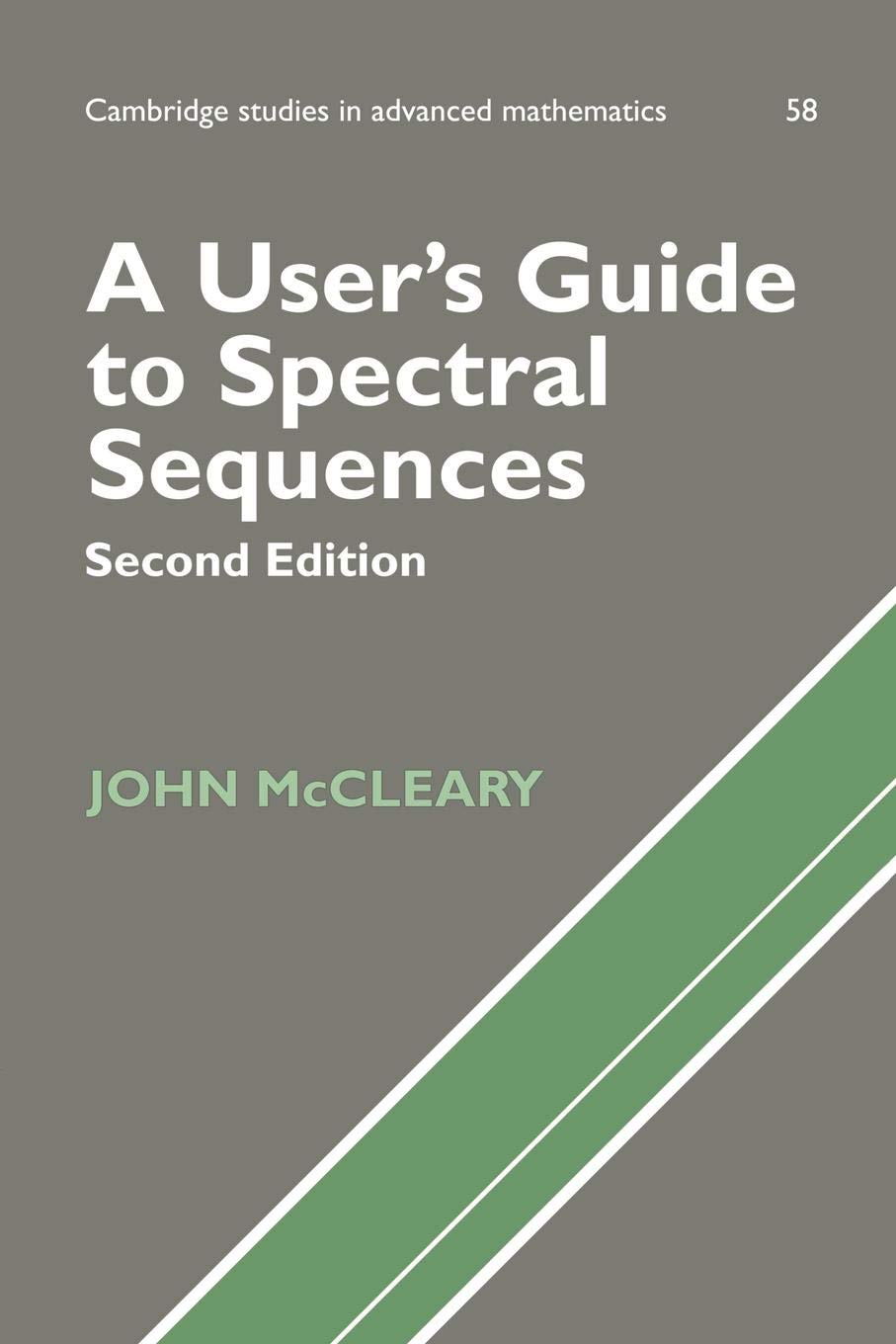 A User's Guide to Spectral Sequences: Second Edition (Cambridge Studies in Advanced Mathematics, 58, Band 58) Mathematics