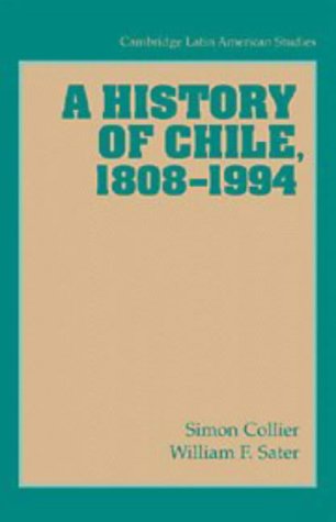 A History of Chile, 1808–1994 (Cambridge Latin American Studies, Series Number 82) Politics & History