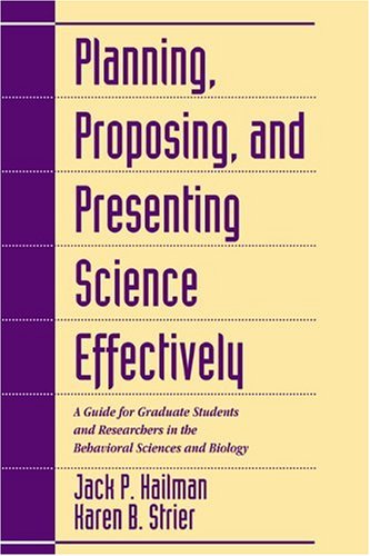 Planning, Proposing, and Presenting Science Effectively: A Guide for Graduate Students and Researchers in the Behavioral Sciences and Biology Learning & Reference
